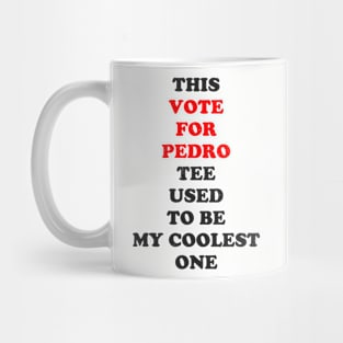 This Vote for Pedro tee used to be my coolest one Mug